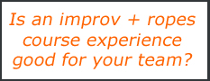 is improv plus ropes course right for your team